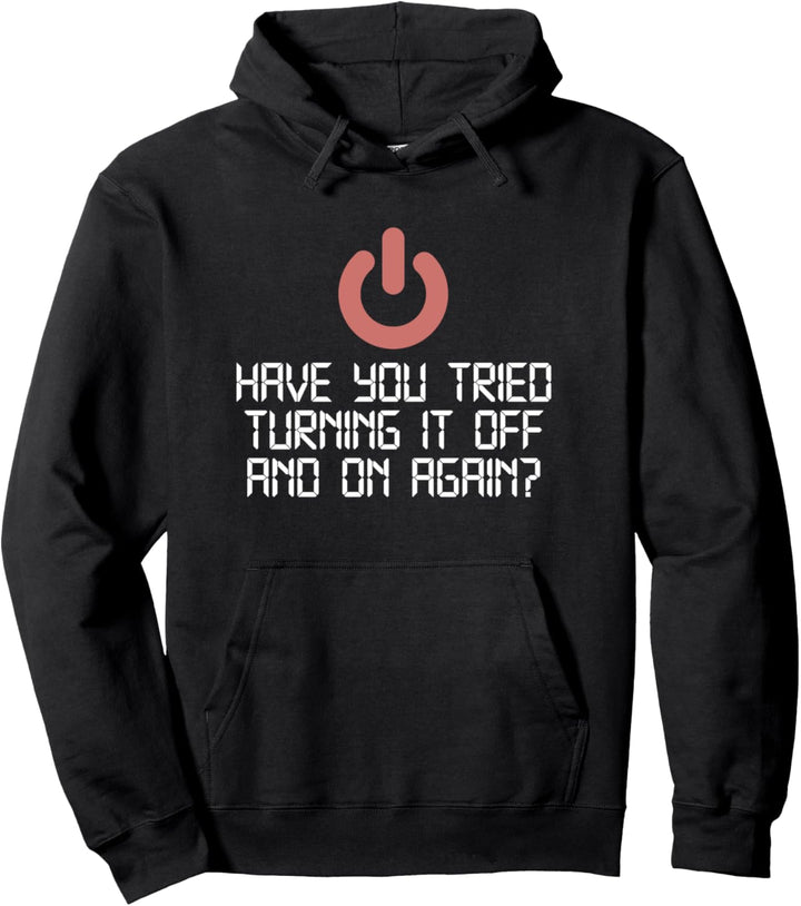 Have You Tried Turning It Off And On Again IT Nerd Pullover Hoodie