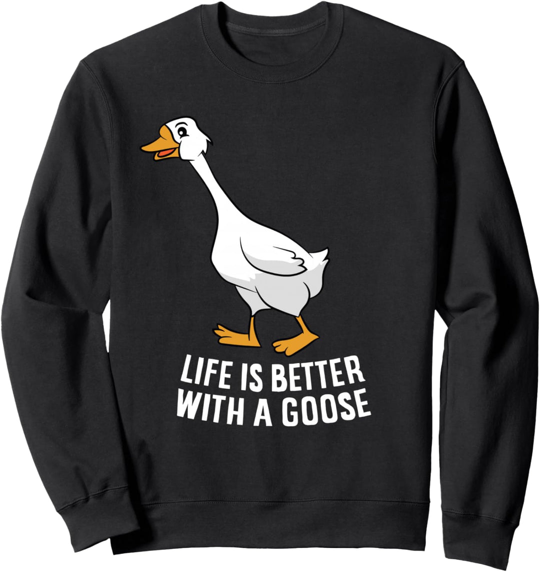 Life Is Better With A Goose Lustige Gans Sweatshirt