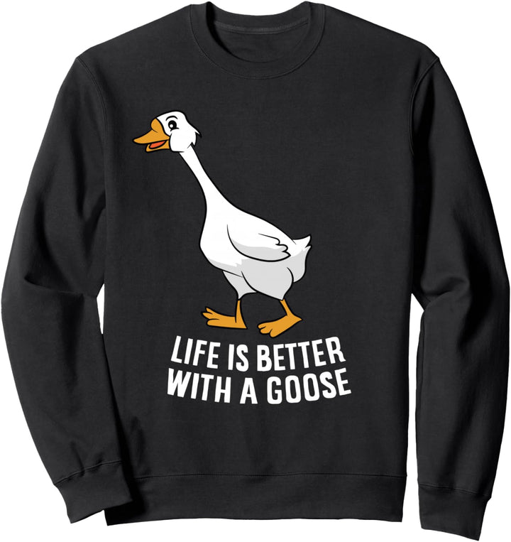 Life Is Better With A Goose Lustige Gans Sweatshirt