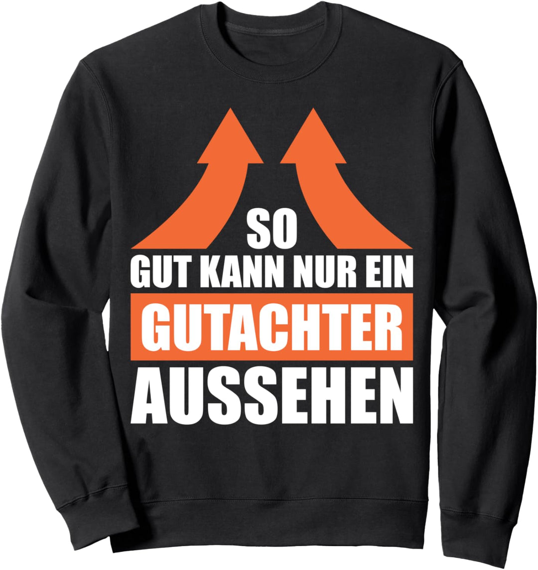 So Gut Kann Nur Ein Gutachter Aussehen Sweatshirt