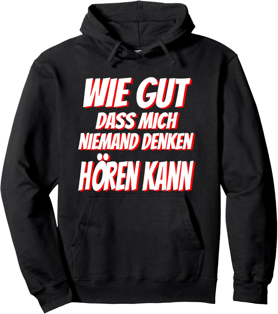 Wie gut dass mich niemand denken hören kann, lustiges Spruch Pullover Hoodie