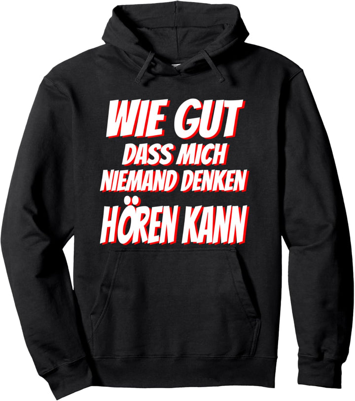 Wie gut dass mich niemand denken hören kann, lustiges Spruch Pullover Hoodie