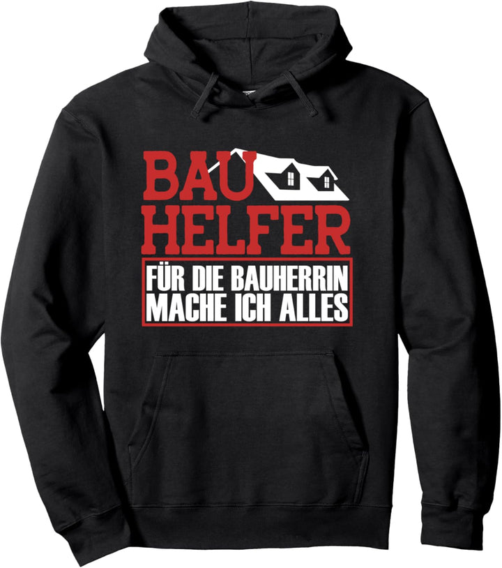 Bauhelfer Für Die Bauherrin Mache Ich Alles Bauarbeiter Pullover Hoodie