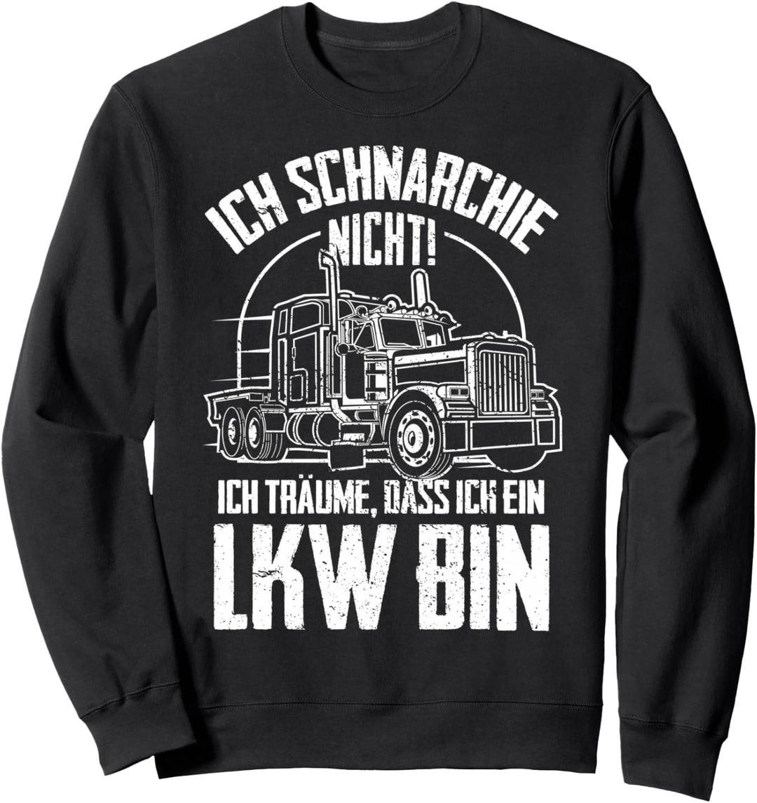 Ich Schnarche Nicht Ich Träume Ich Bin Ein LKW Fahrer Truck Sweatshirt