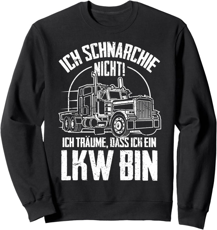 Ich Schnarche Nicht Ich Träume Ich Bin Ein LKW Fahrer Truck Sweatshirt
