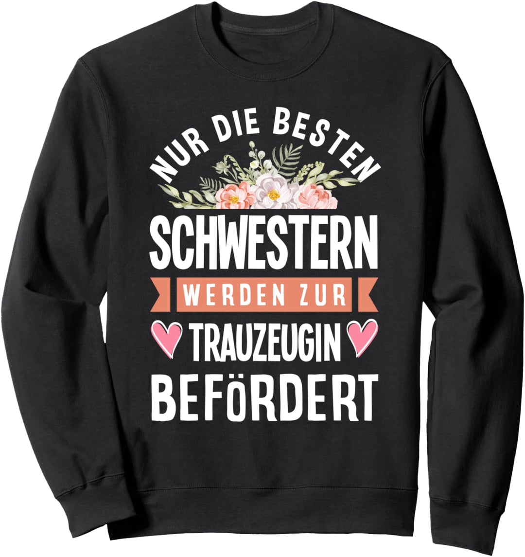 Nur Die Besten Schwestern Werden Zur Trauzeugin Befördert Sweatshirt