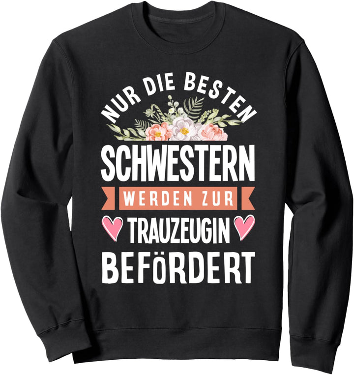 Nur Die Besten Schwestern Werden Zur Trauzeugin Befördert Sweatshirt