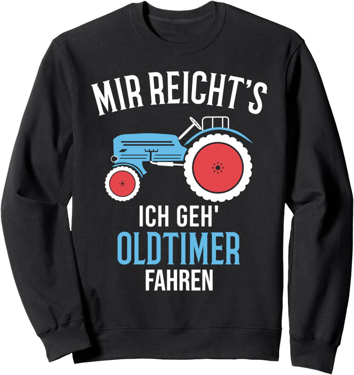 Landwirt und Bauer - Mir reicht's ich fahre Oldtimer Traktor Sweatshirt