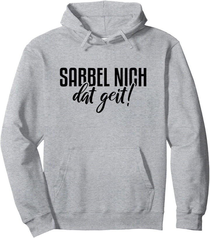 Sabbel Nich Dat Geit Norddeutschland Nordlicht Norddeutsch Pullover Hoodie