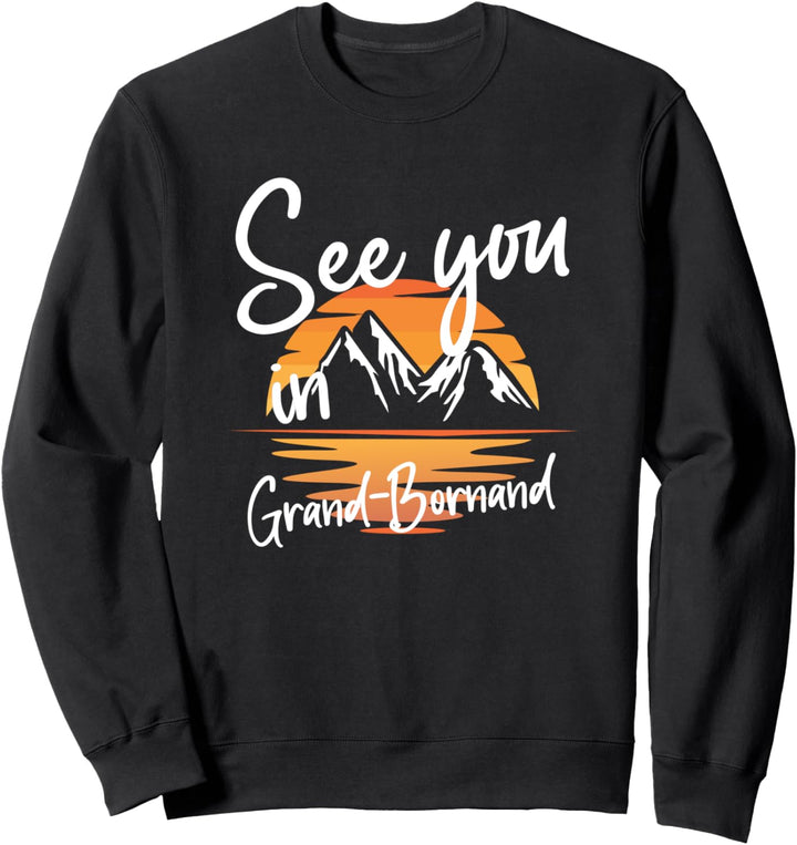 See You In Grand-Bornand Frankreich Wandern Urlaub Ski Sweatshirt