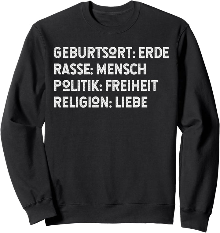 Geburtsort Erde Rasse Mensch Politik Freiheit Religion Liebe Sweatshirt
