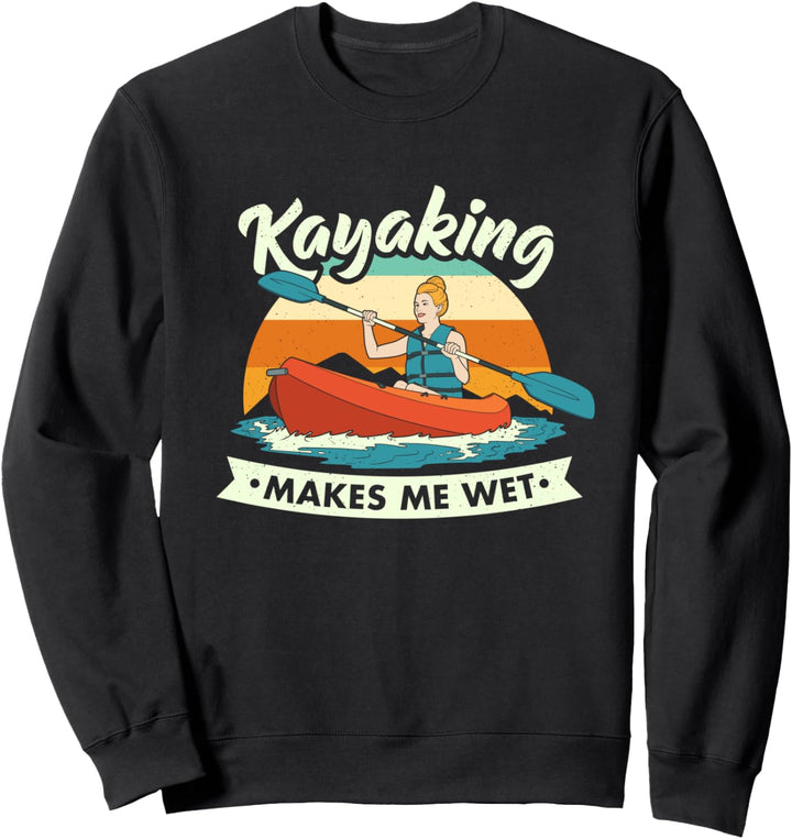 Lustiges Kajakfahren macht mich nass Dreckiger Witz Sweatshirt
