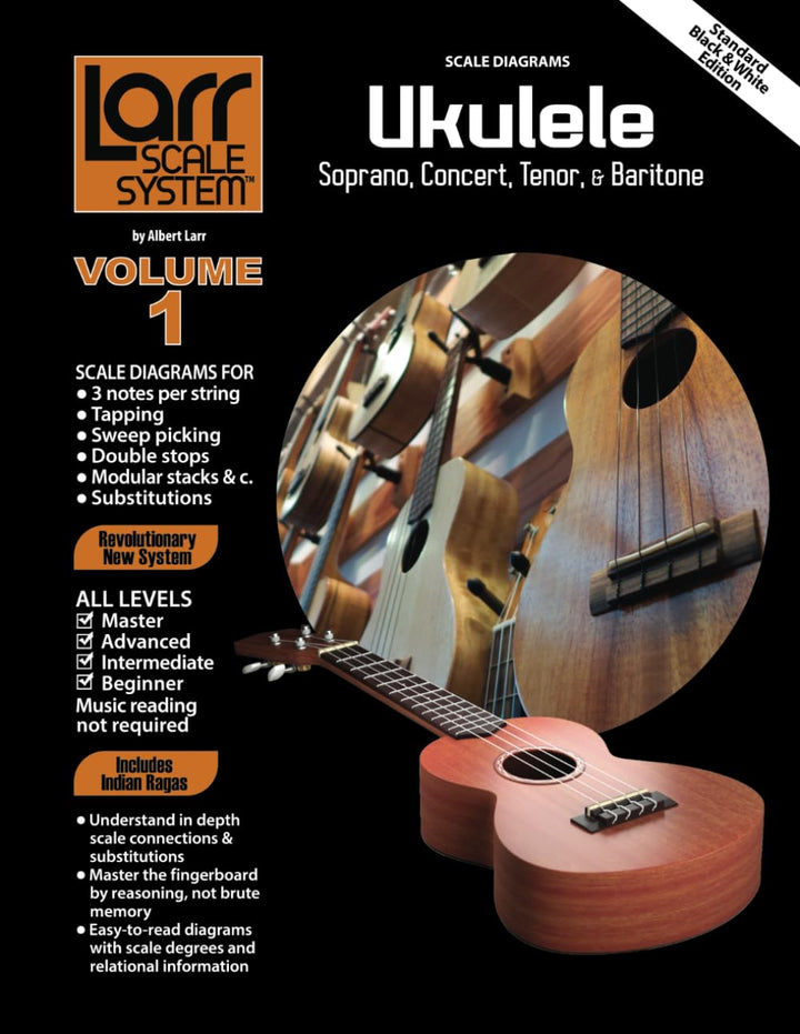 UKULELE SCALES for Soprano, Concert, Tenor, and Baritone: Larr Scale System - Ukulele Scales, Volume