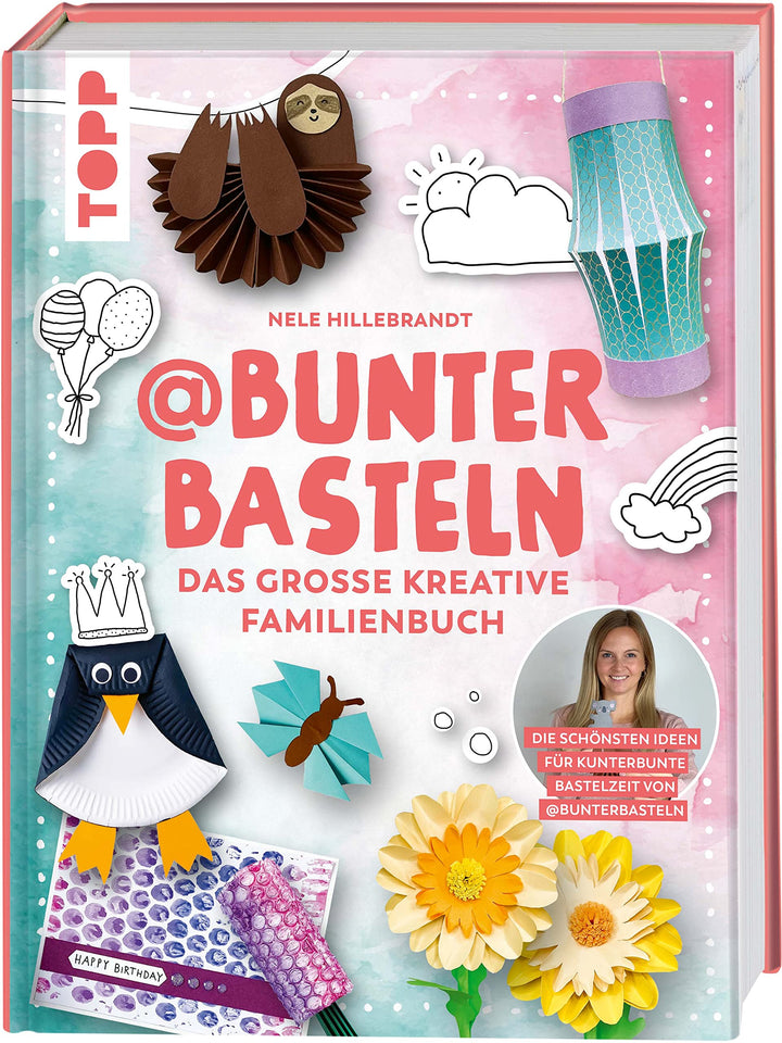 @bunterbasteln - Das grosse kreative Familienbuch: Die schönsten Ideen für eine kunterbunte Bastelze