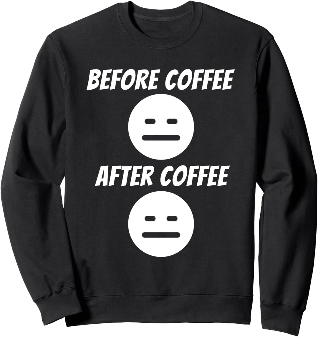Bevor Kaffee und danach - Kaffeetrinker Morgenmuffel Witz Sweatshirt