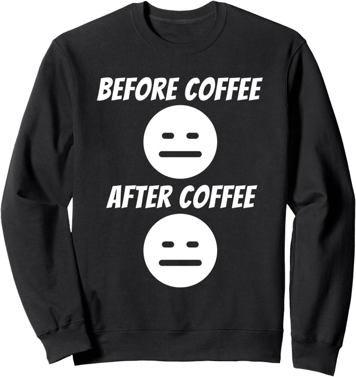 Bevor Kaffee und danach - Kaffeetrinker Morgenmuffel Witz Sweatshirt