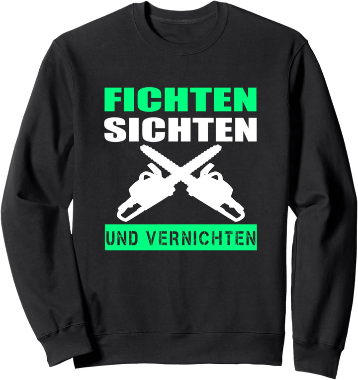 Fichten Sichten und Vernichten Holzfäller Förster Sprüche Sweatshirt