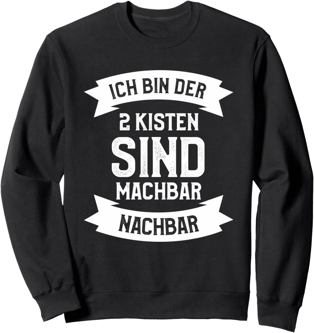 Ich bin der 2 Kisten sind machbar Nachbar Sweatshirt