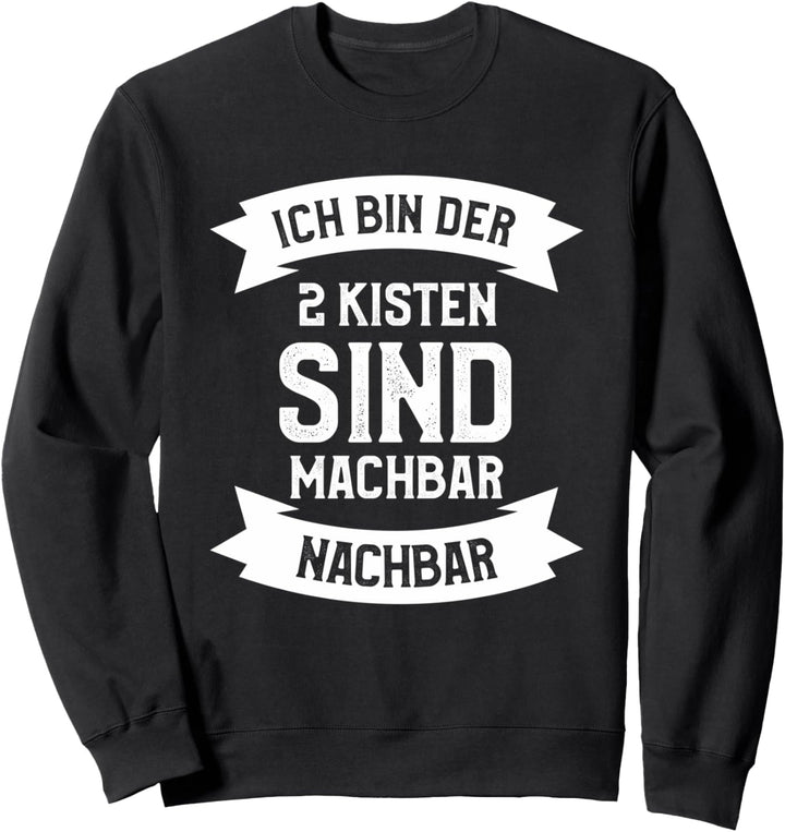 Ich bin der 2 Kisten sind machbar Nachbar Sweatshirt