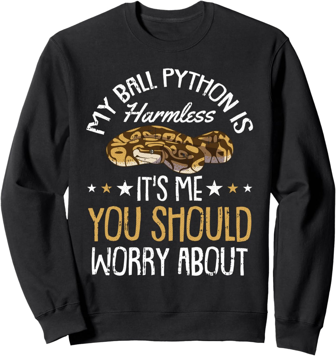 My Ball Python Is Harmless It'S Me You Should Worry About Sweatshirt
