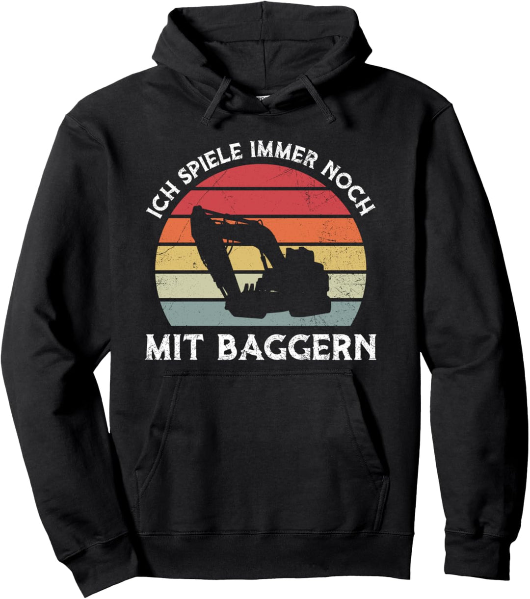 Baggerfahrer Ich Spiele Immer Noch Mit Baggern Baustelle Pullover Hoodie