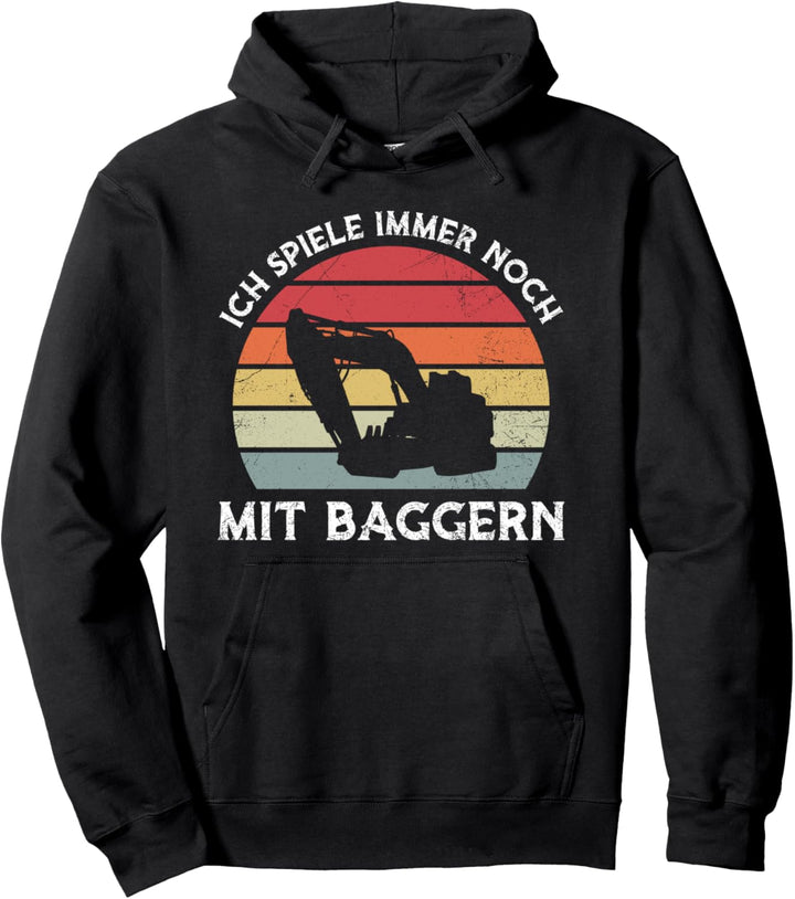 Baggerfahrer Ich Spiele Immer Noch Mit Baggern Baustelle Pullover Hoodie