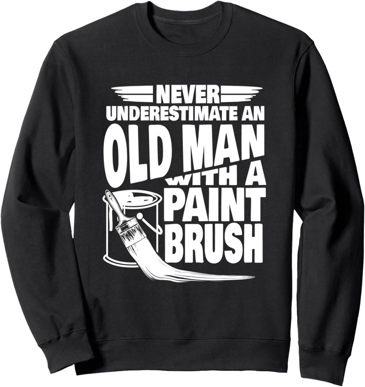 Unterschätze niemals einen alten Mann mit einem Pinsel Papa Sweatshirt
