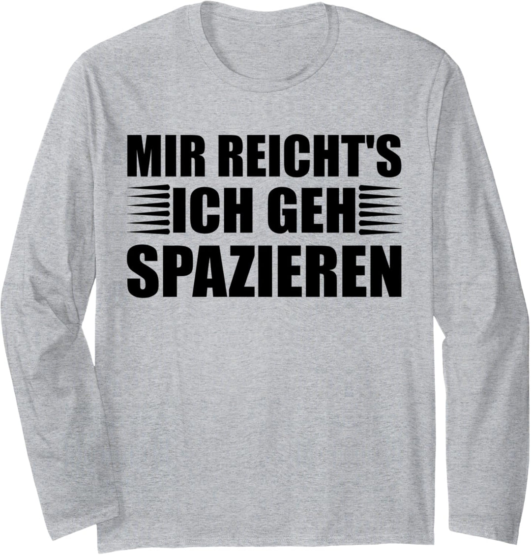 Mir reicht's - ich gehspazieren! Spaziergänger Langarmshirt