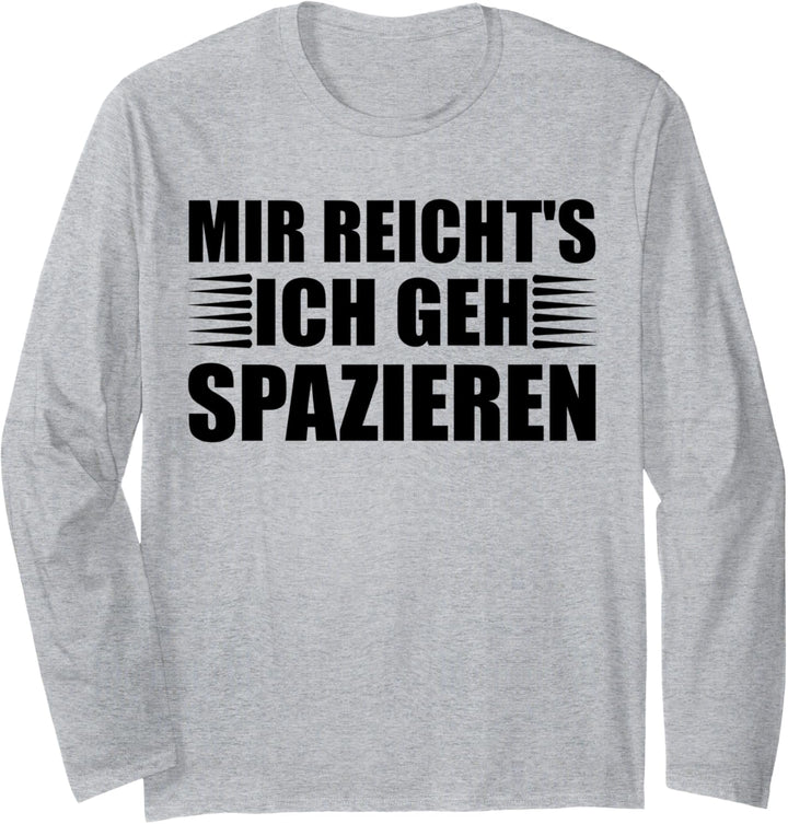 Mir reicht's - ich gehspazieren! Spaziergänger Langarmshirt