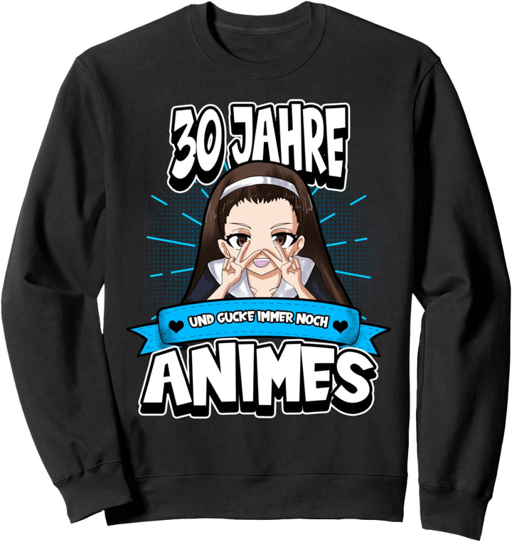 Anime 30. Geburtstag 30 Jahre und gucke immer noch Animes Sweatshirt