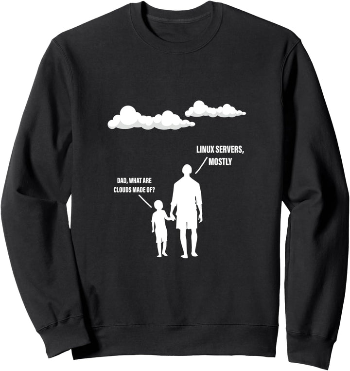 Dad, What Are Clouds Made Of, Linux Servers Mostly Sweatshirt