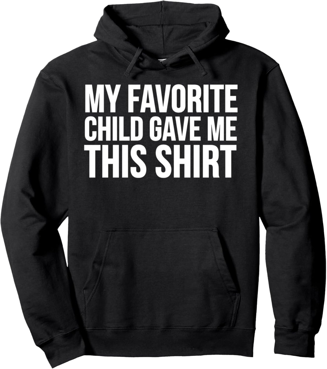 My Favorite Child Gave Me This Shirt - Mom Dad Funny Pullover Hoodie