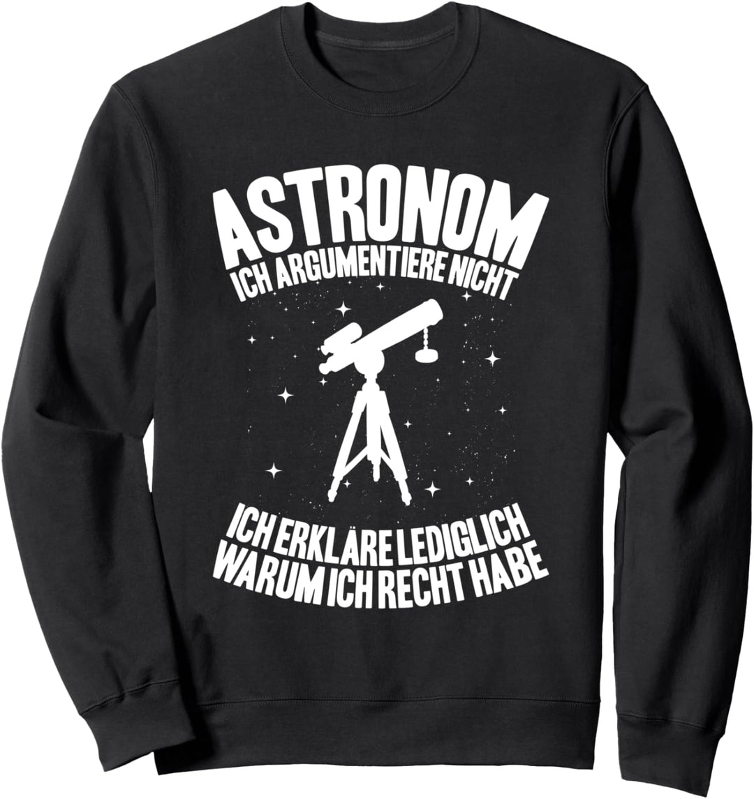 Astronom Ich Argumentiere Nicht Astronomie Sweatshirt