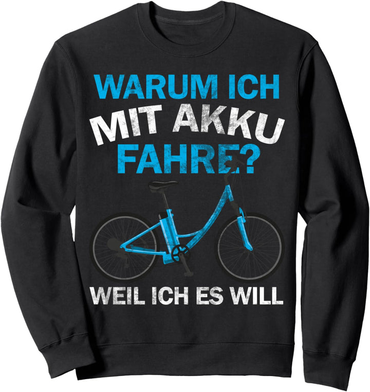 warum ich mit akku fahre, lustiger pro e-bike pedelec spruch Sweatshirt