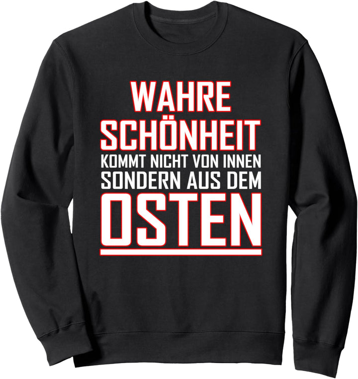 Wahre Schönheit kommt aus dem Osten Ostdeutschland Ossi Sweatshirt