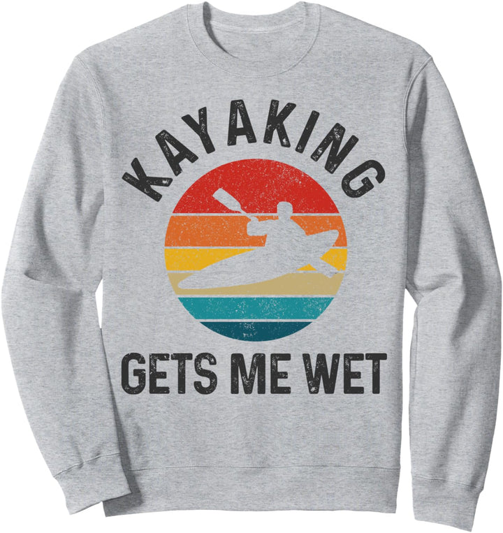 Kayaking Gets Me Wet Vintage Kayak Lustig Geschenk Sweatshirt