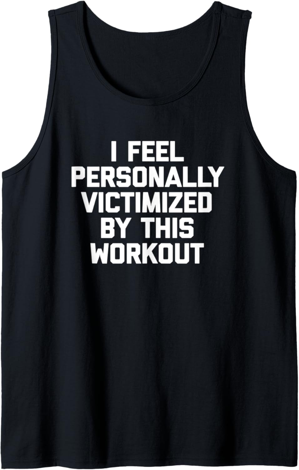 I Feel Personally Victimized By This Workout – Funny Gym Tank Top