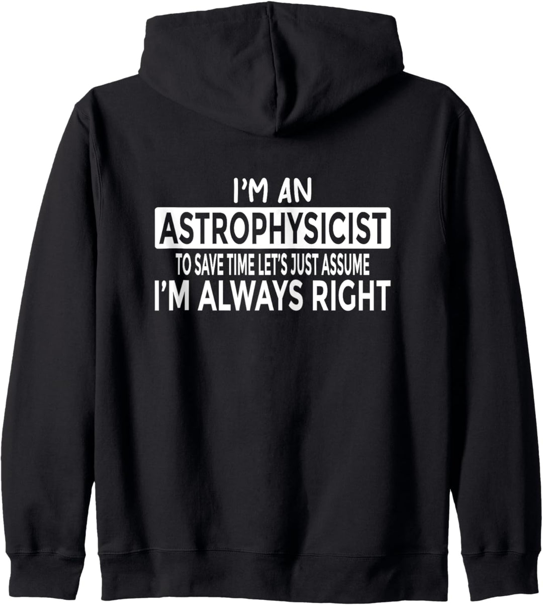 Astrophysiker Gehen Sie davon aus, dass ich immer Recht habe Kapuzenjacke