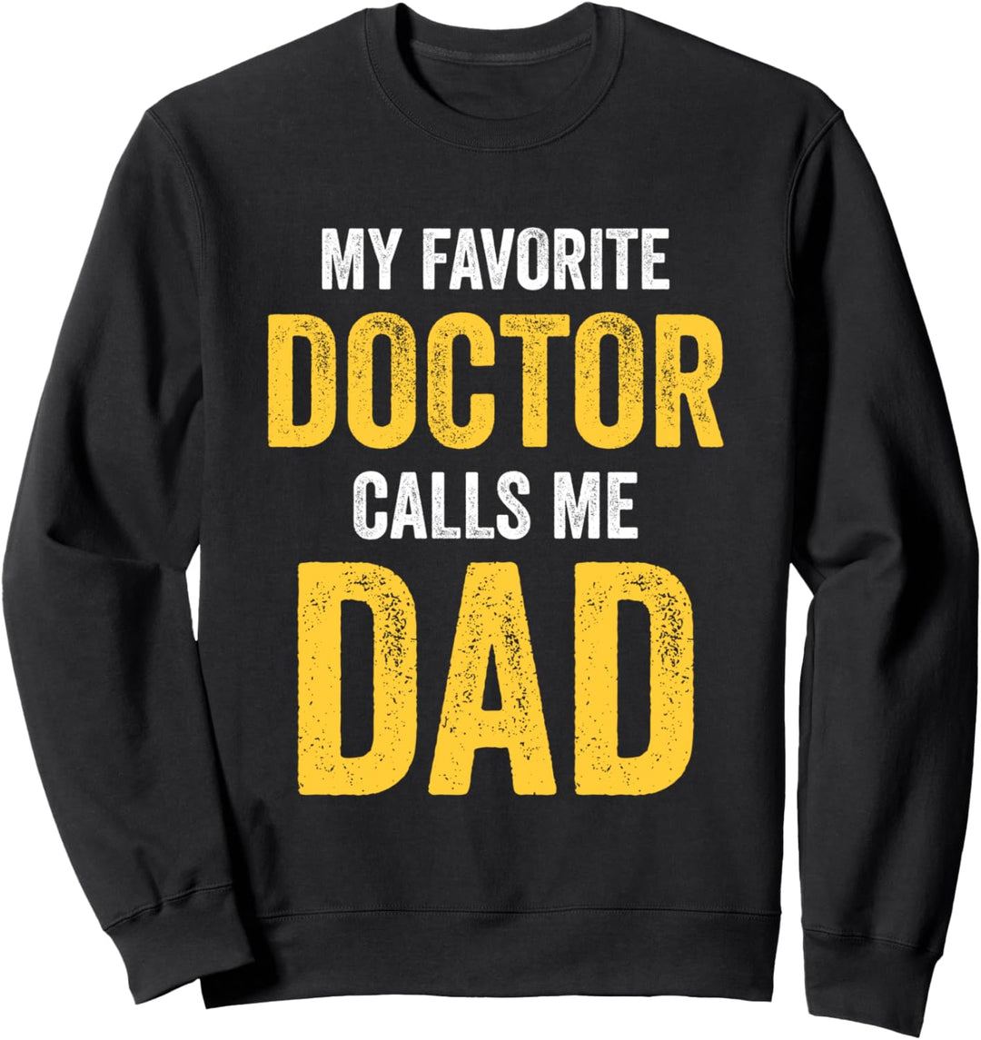 My Favorite Doctor Calls Me Dad Funny Proud Dad Father Sweatshirt