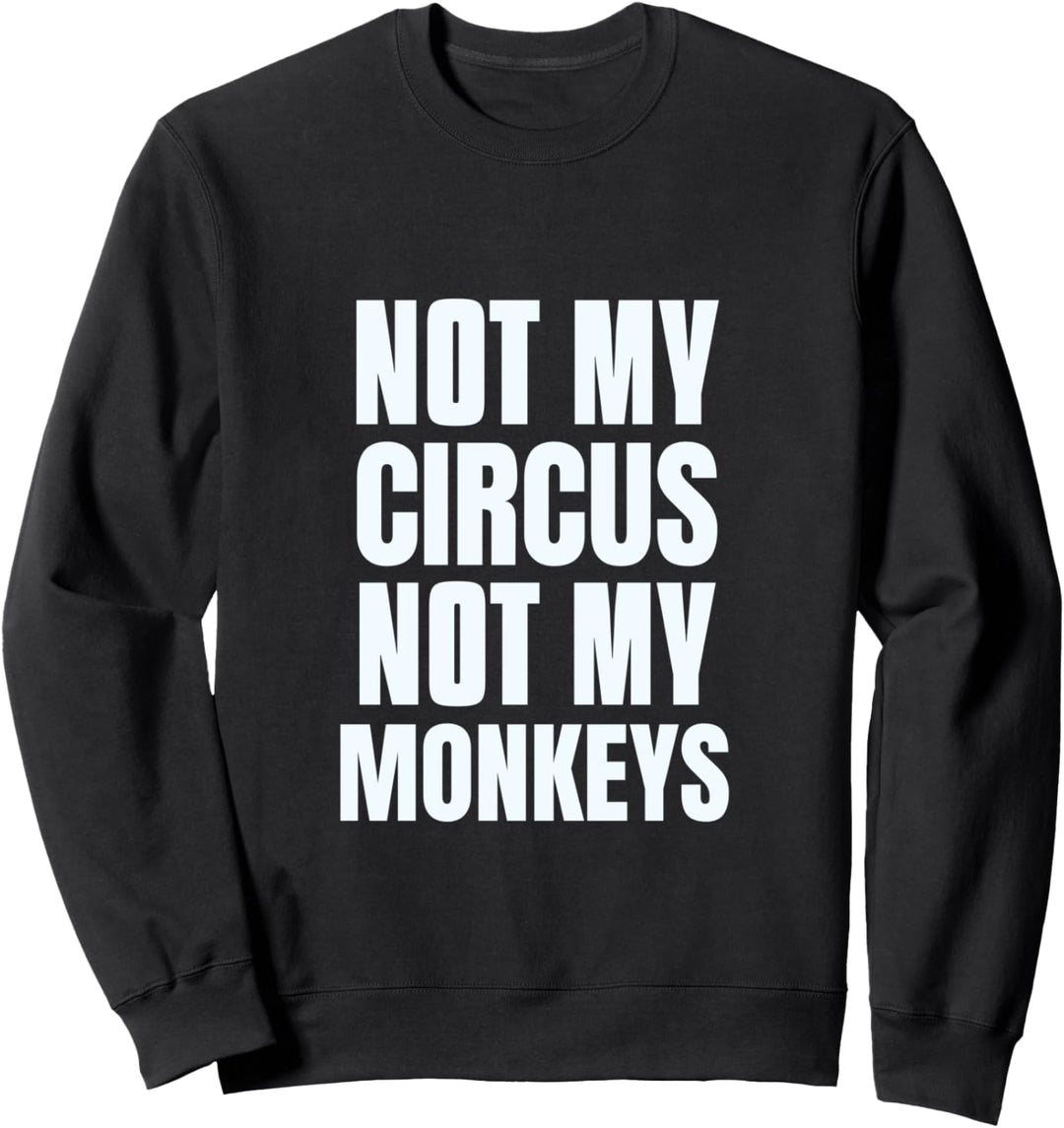 Lustiges Schild mit Aufschrift "Not My Monkeys Not My Circus" Sweatshirt