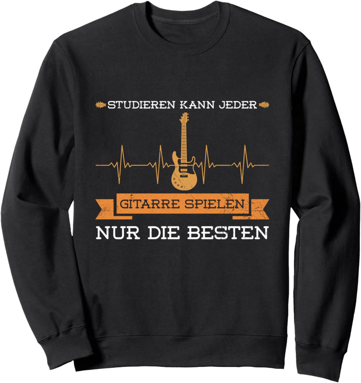 Studieren Kann Jeder Gitarre Spielen Nur Die Besten Gitarren Sweatshirt