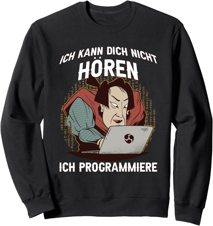Ich Kann Dich Nicht Hören, Ich Programmiere Sweatshirt
