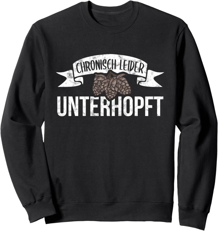 Bier Spruch Unterhopft Hopfen Party Pils Lustige Oktoberfest Sweatshirt