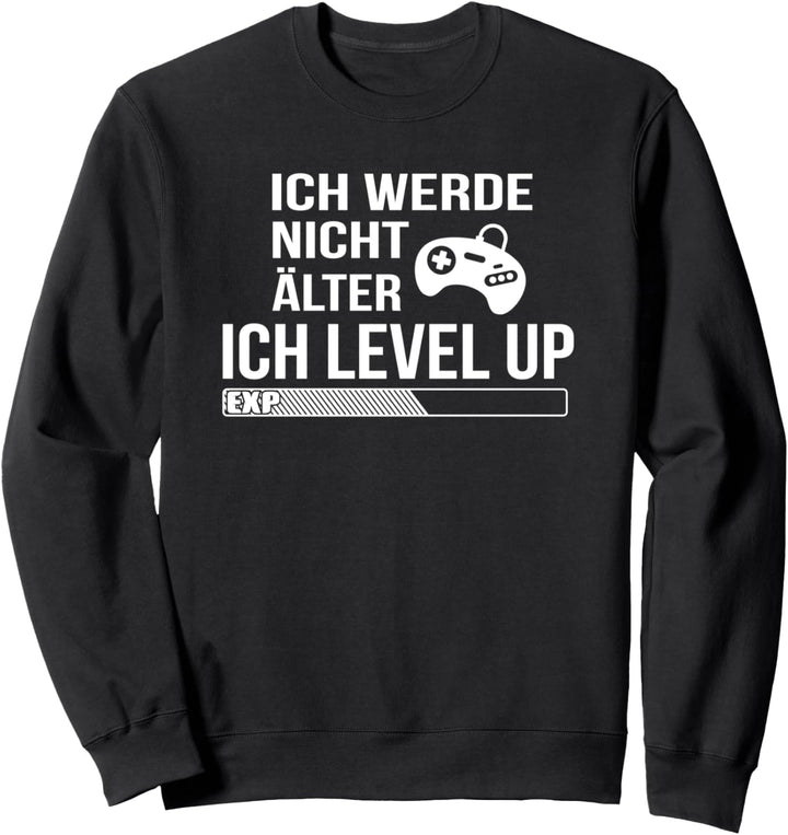 Ich werde nicht älter ich level up Game Spieler Zockerin Sweatshirt
