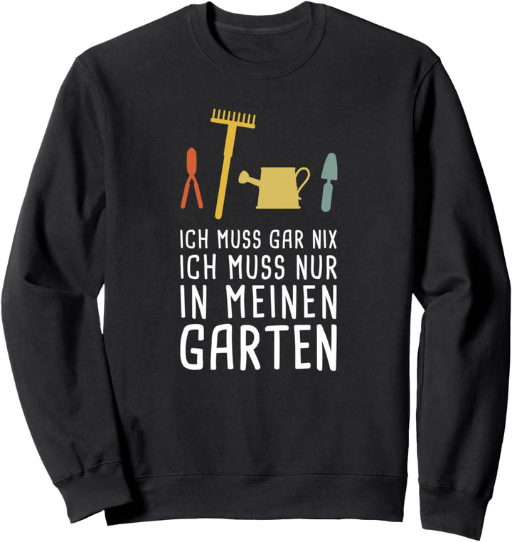 Ich Muss In Meinen Garten für Gärtner & Hobbygärtner Sweatshirt