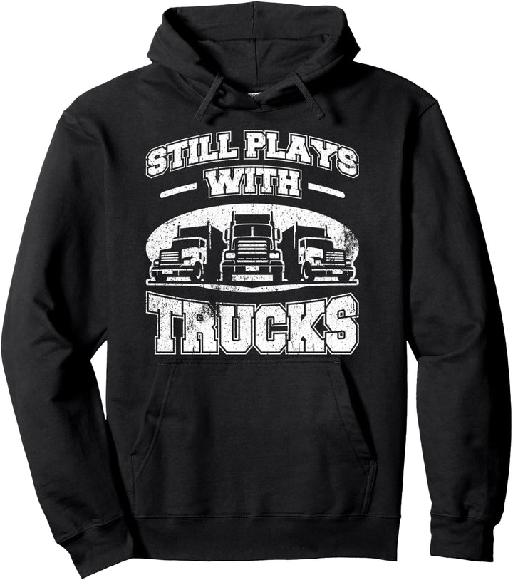Spielt immer noch mit Lastwagen Halbanhänger, LKW-Fahrer, Trucker Pullover Hoodie