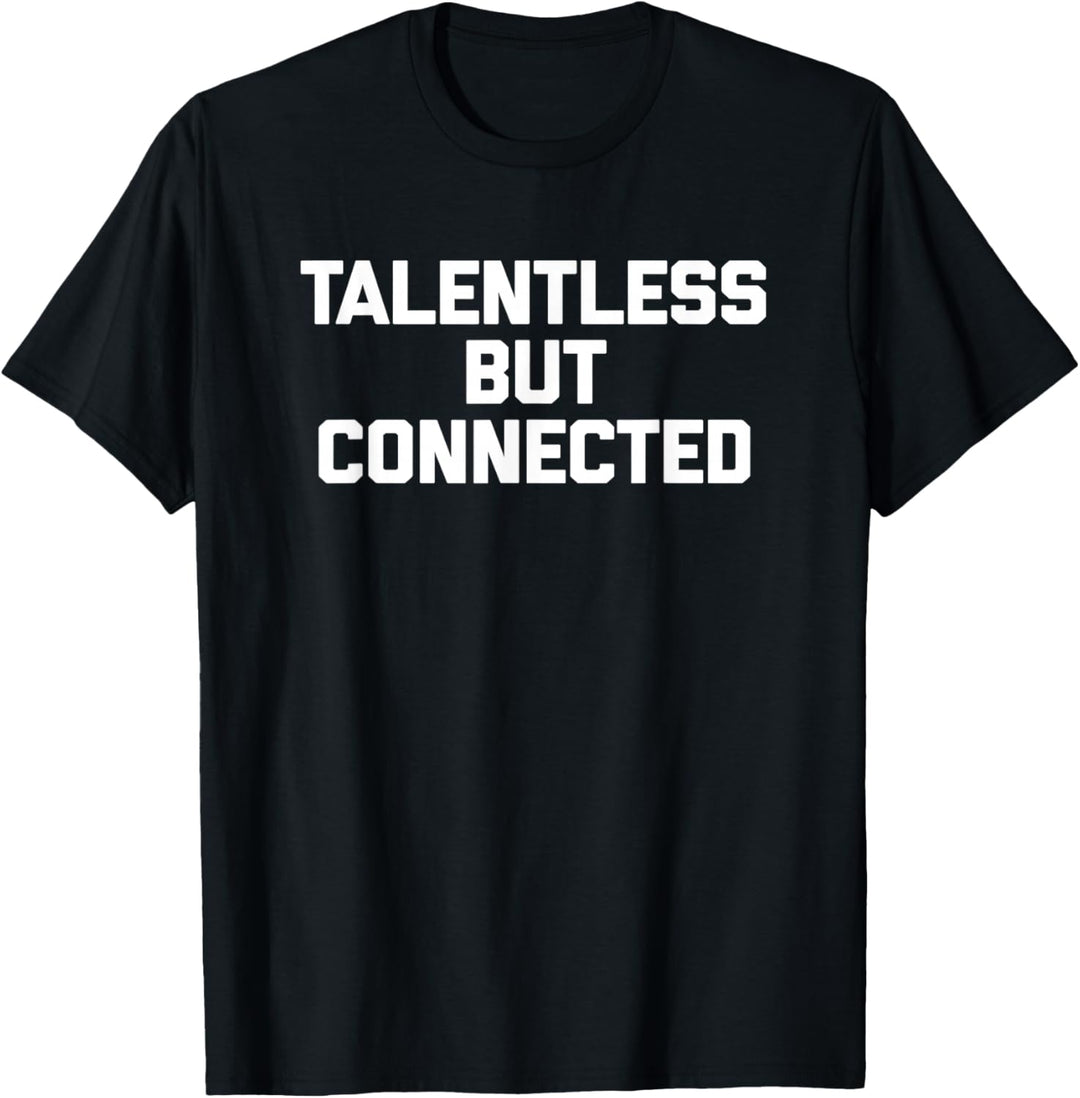 Talentless But Connected T-Shirt Lustiger Spruch sarkastisch cool T-Shirt