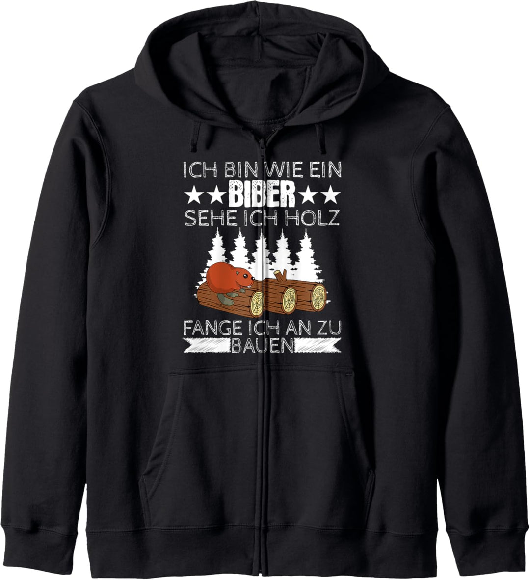Ich bin wie ein Biber sehe ich Holz Tischler Wald Holz Kapuzenjacke