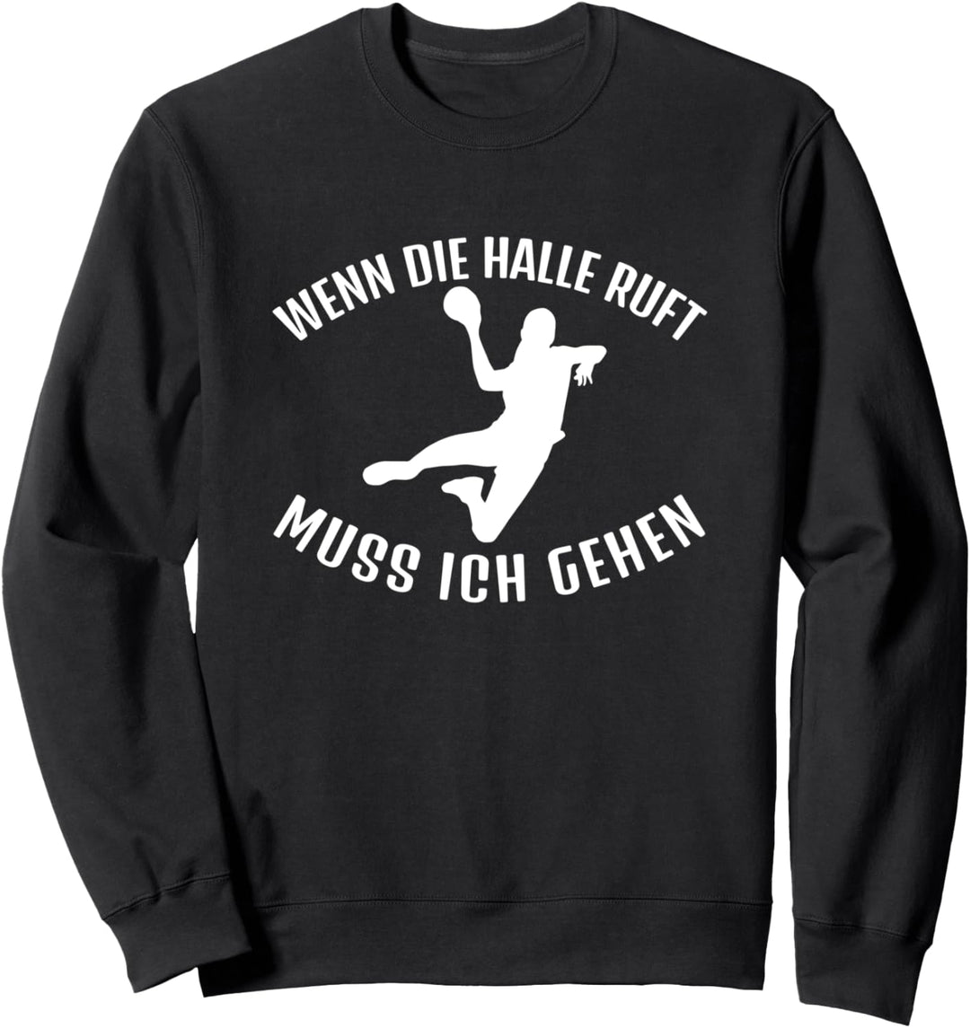 Wenn die Halle ruft muss ich gehen Handball Spielerin Sweatshirt