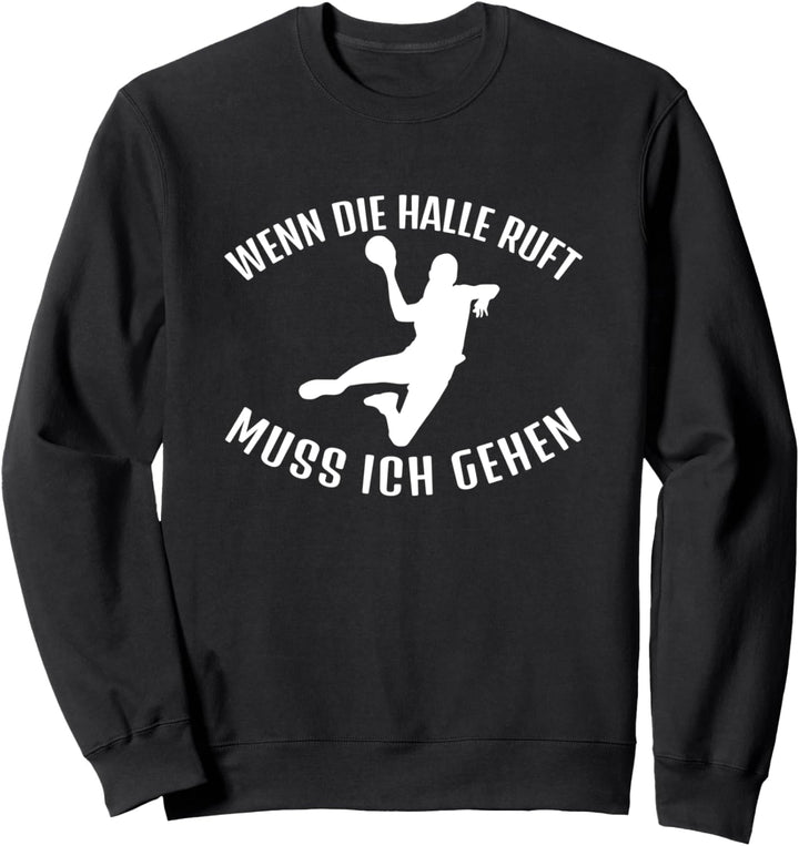 Wenn die Halle ruft muss ich gehen Handball Spielerin Sweatshirt
